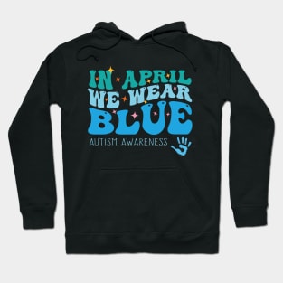 In April We Wear Blue Autism Awareness, Autism puzzle, Autism life Hoodie